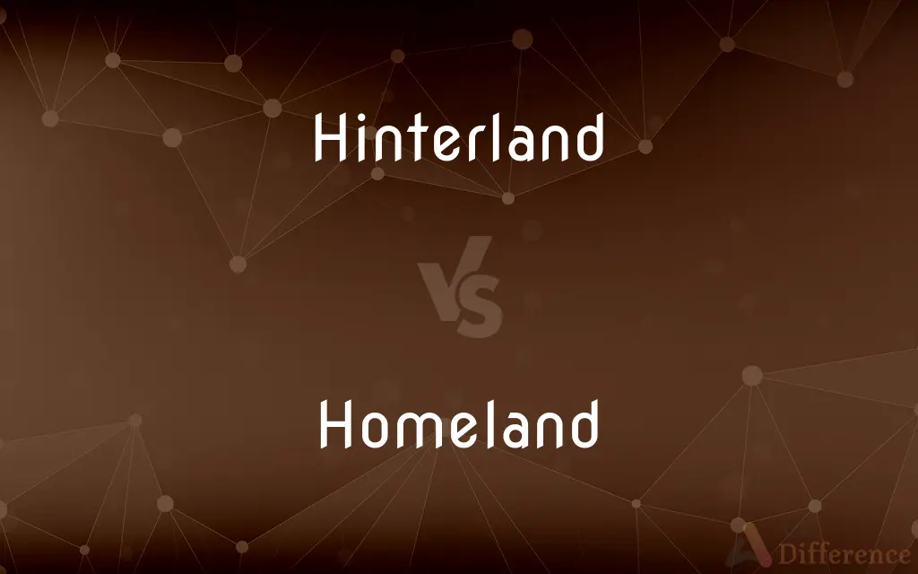 Hinterland vs. Homeland — What's the Difference?