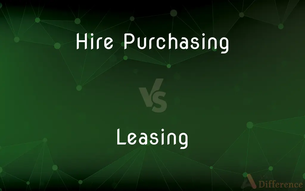 Hire Purchasing vs. Leasing — What's the Difference?