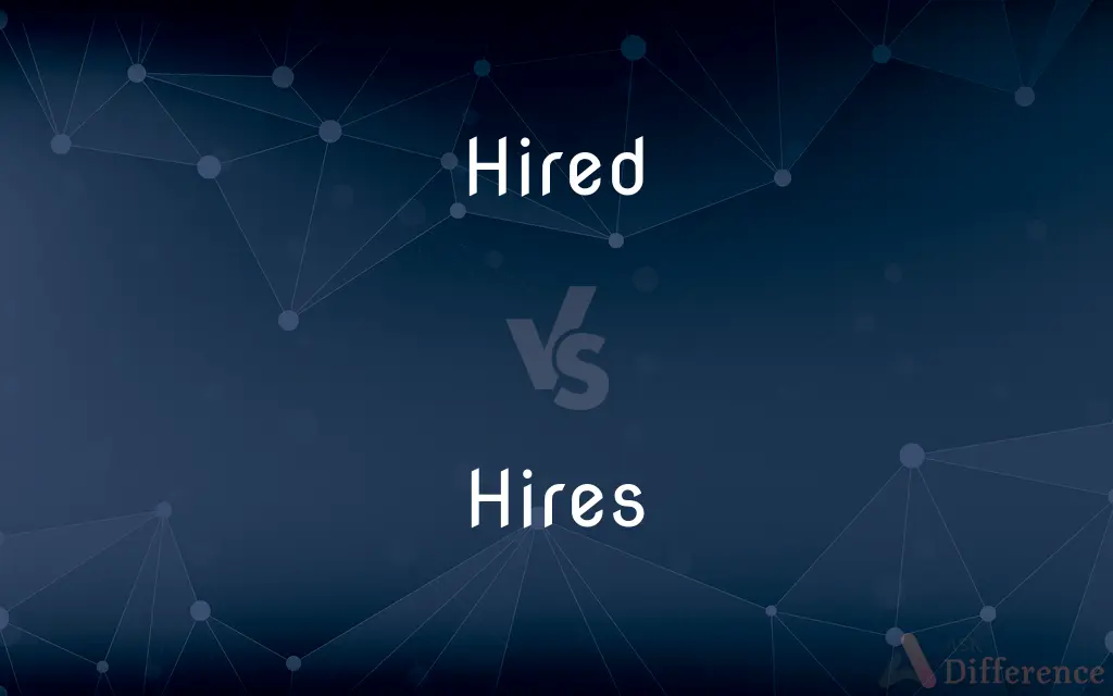 Hired vs. Hires — What's the Difference?