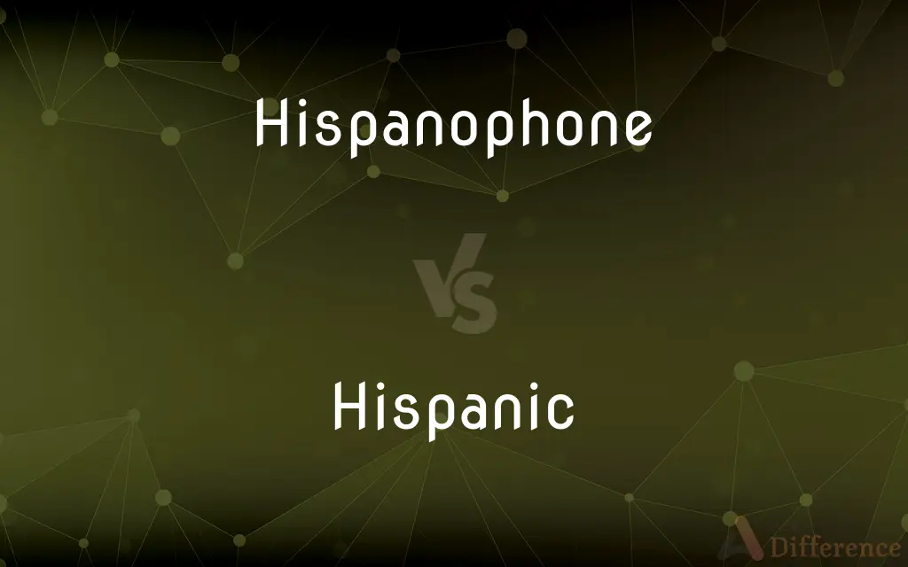 Hispanophone vs. Hispanic — What's the Difference?