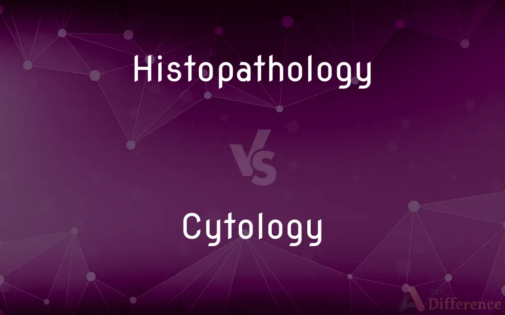 Histopathology vs. Cytology — What's the Difference?