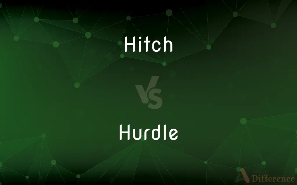 Hitch vs. Hurdle — What's the Difference?
