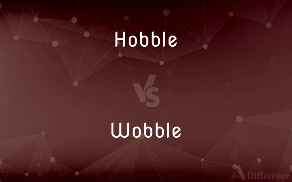 Hobble vs. Wobble — What's the Difference?