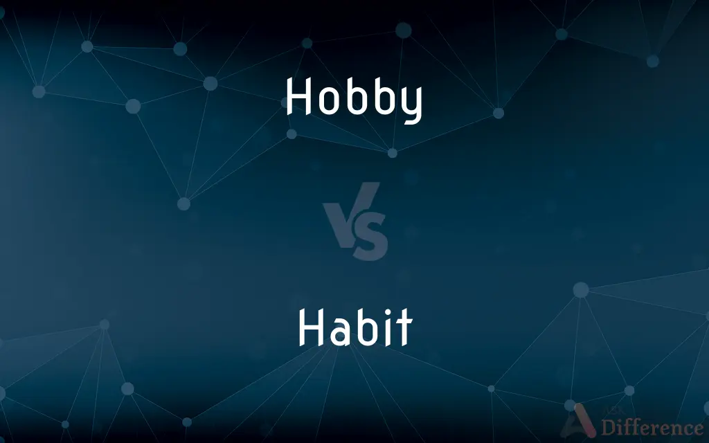 Hobby vs. Habit — What's the Difference?