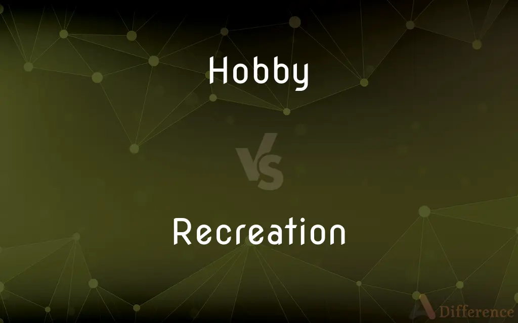 Hobby vs. Recreation — What's the Difference?