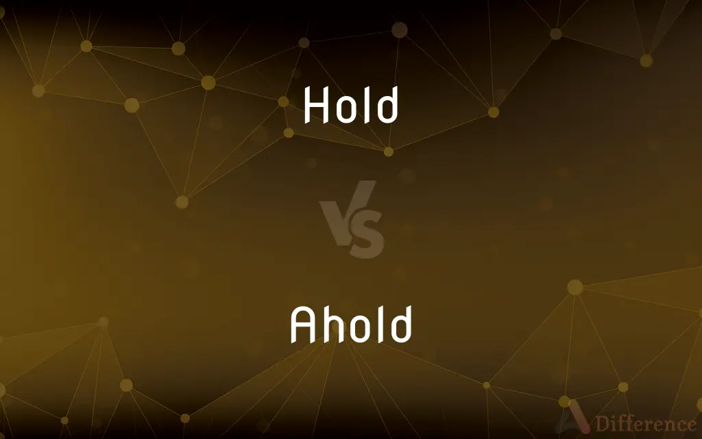 Hold vs. Ahold — What's the Difference?
