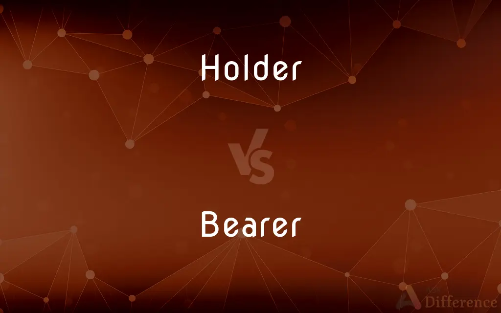 Holder vs. Bearer — What's the Difference?