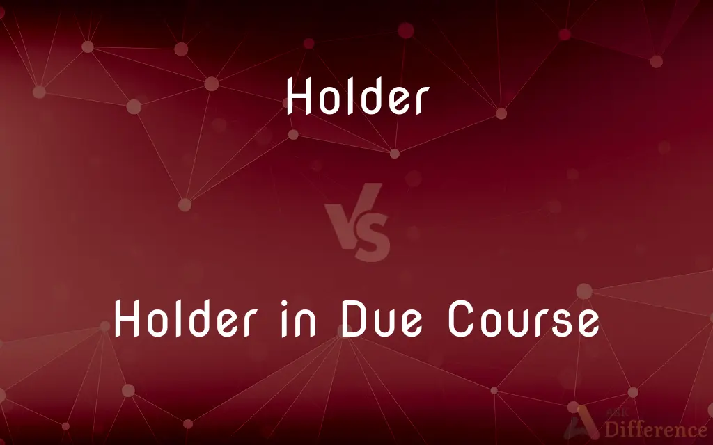 Holder vs. Holder in Due Course — What's the Difference?