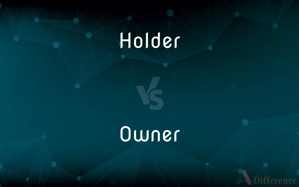 Holder vs. Owner — What's the Difference?