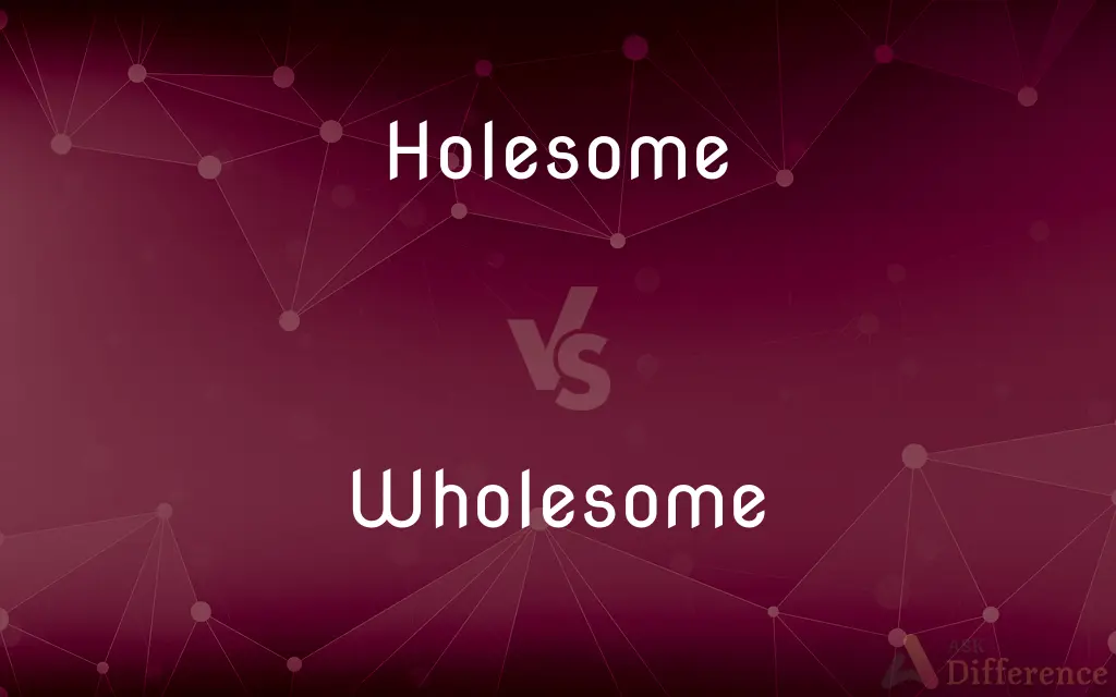Holesome vs. Wholesome — Which is Correct Spelling?