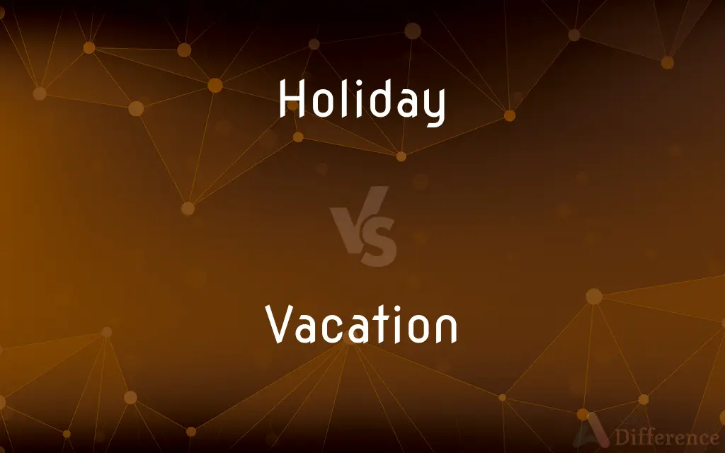 Holiday vs. Vacation — What's the Difference?
