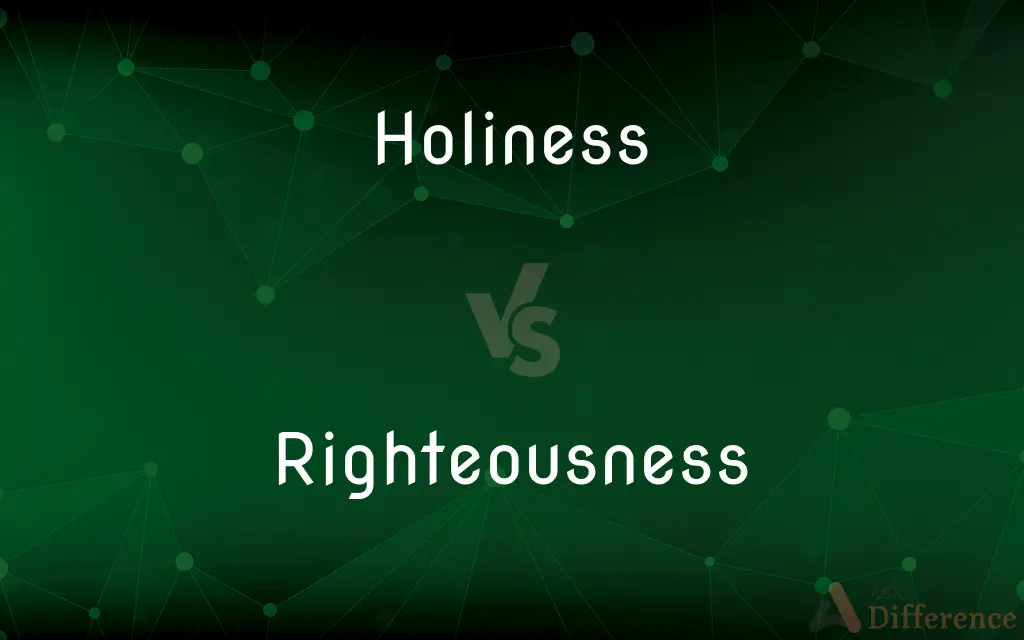 Holiness vs. Righteousness — What's the Difference?