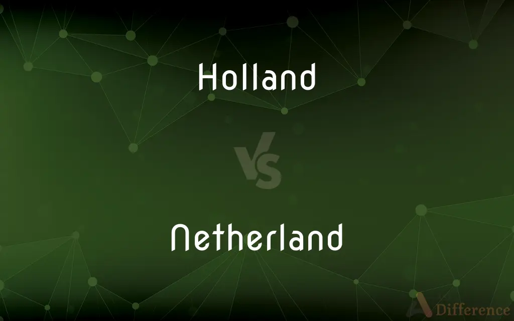 Holland vs. Netherland — What's the Difference?