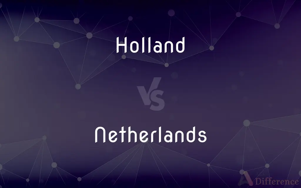 Holland vs. Netherlands — What's the Difference?