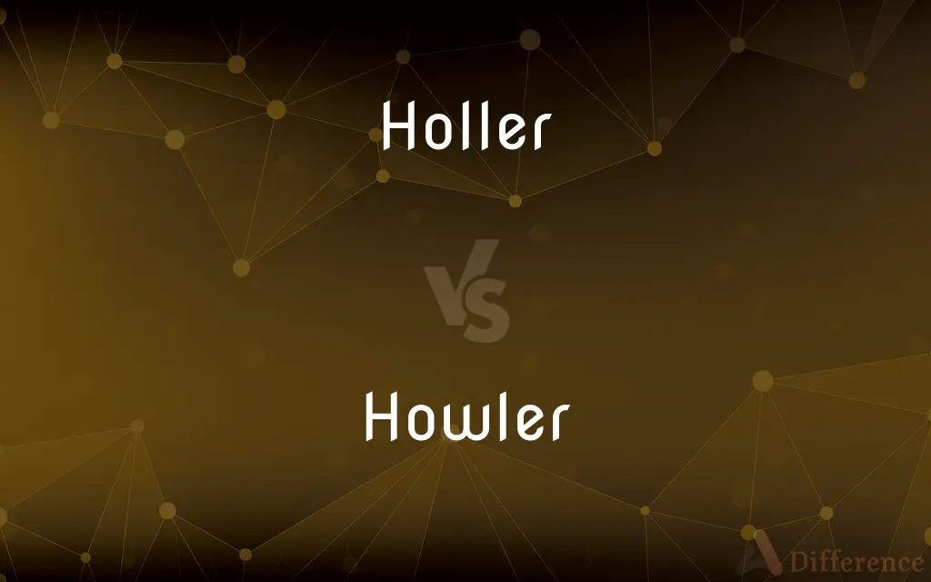 Holler vs. Howler — What's the Difference?