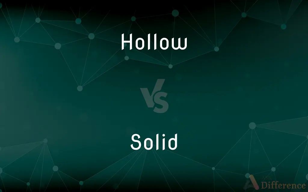 Hollow vs. Solid — What's the Difference?