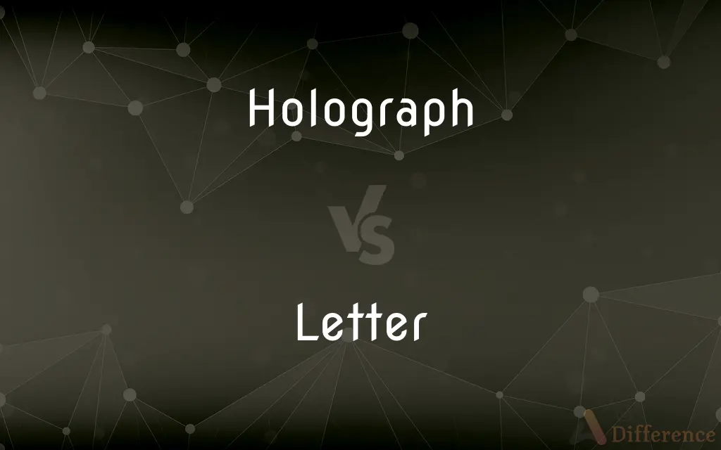 Holograph vs. Letter — What's the Difference?