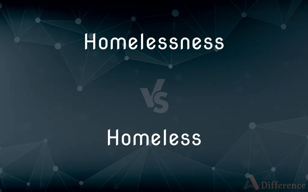 Homelessness vs. Homeless — What's the Difference?