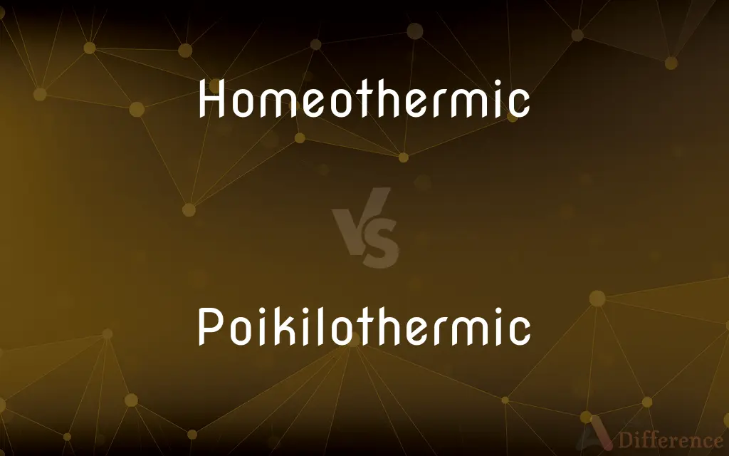 Homeothermic vs. Poikilothermic — What's the Difference?