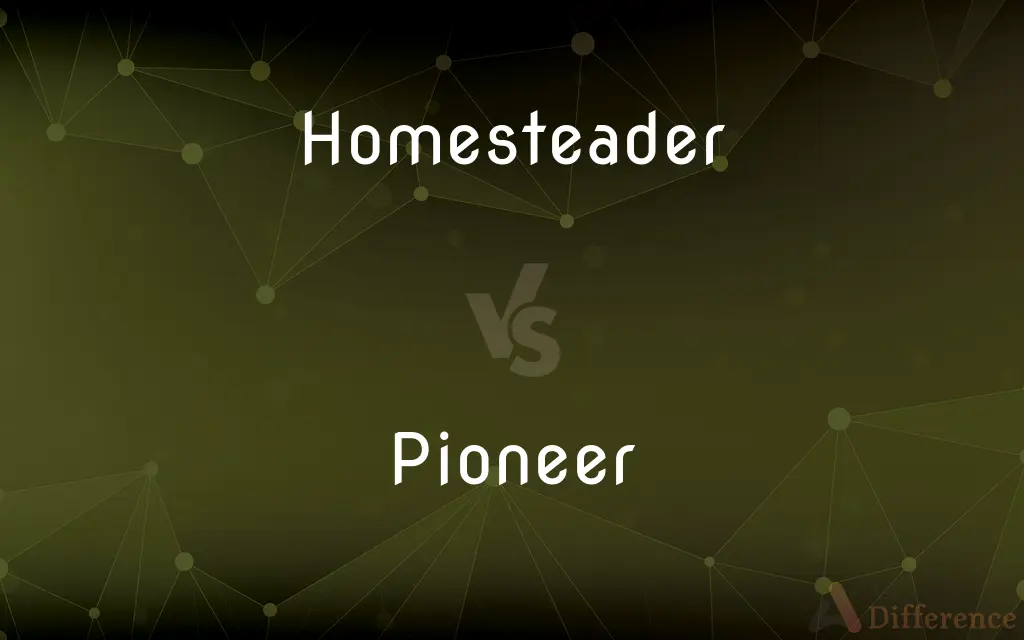 Homesteader vs. Pioneer — What's the Difference?