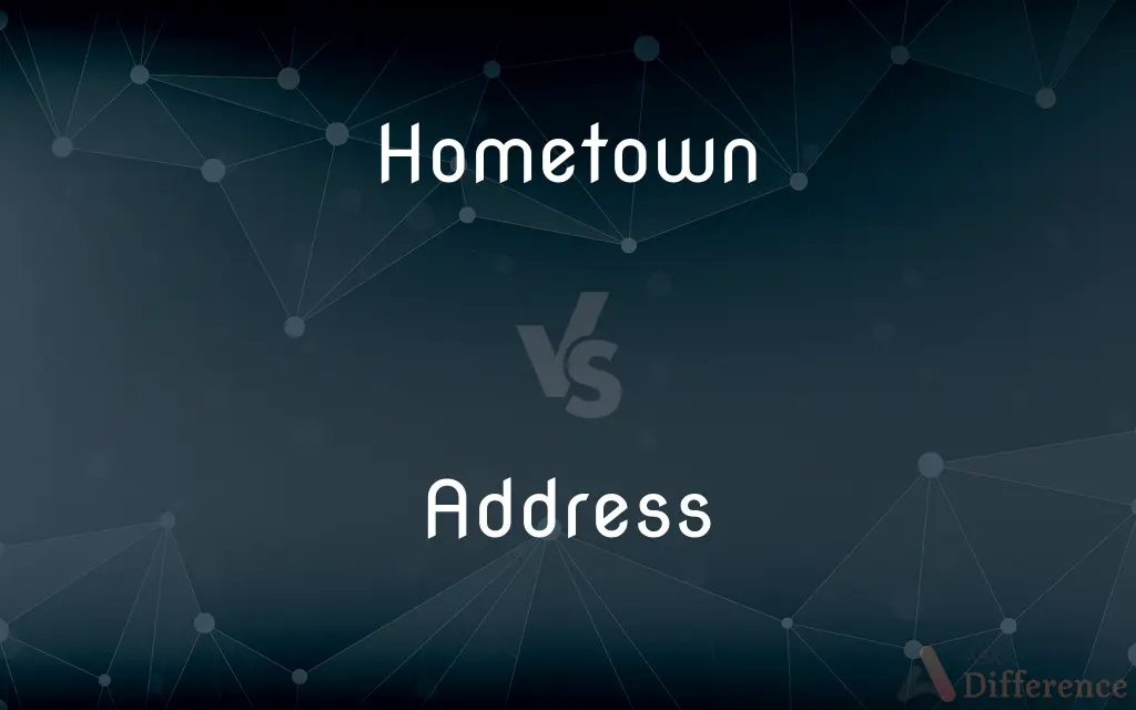 Hometown vs. Address — What's the Difference?