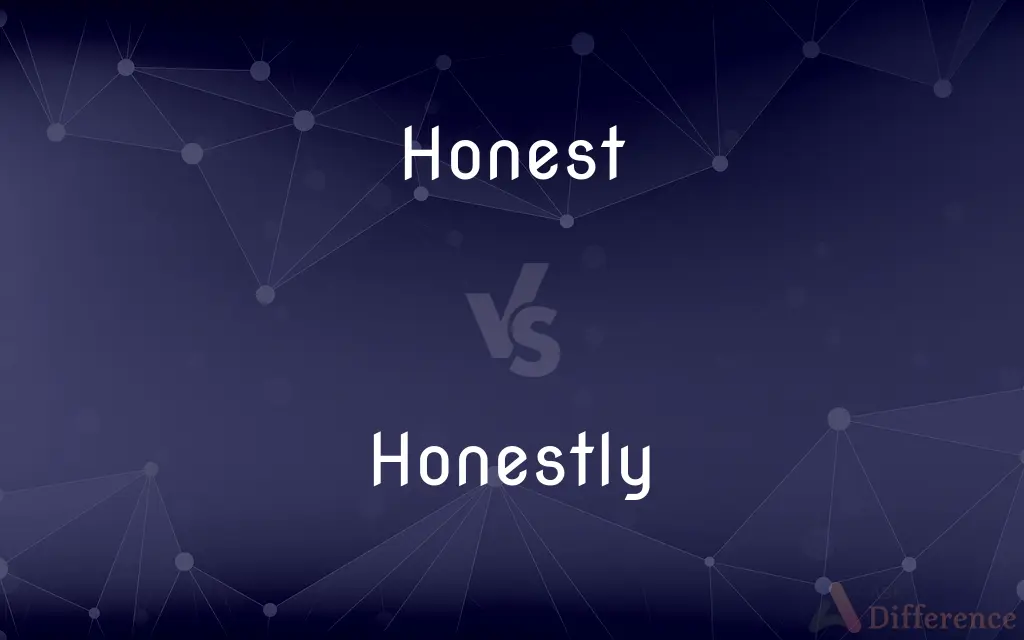 Honest vs. Honestly — What's the Difference?