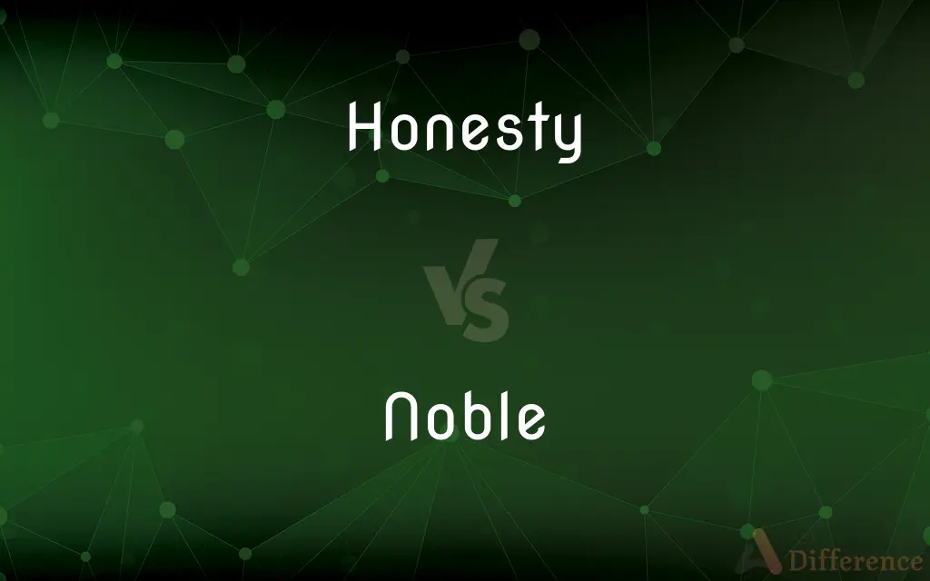 Honesty vs. Noble — What's the Difference?