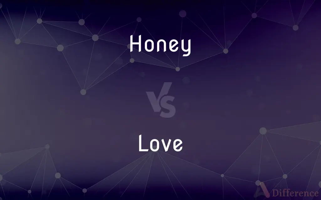 Honey vs. Love — What's the Difference?