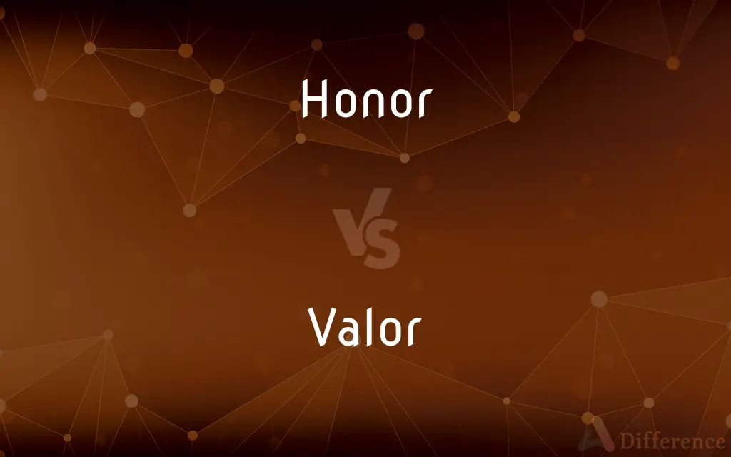 Honor vs. Valor — What's the Difference?