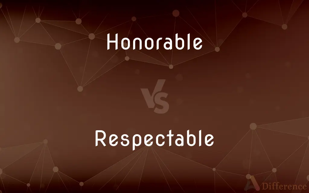 Honorable vs. Respectable — What's the Difference?