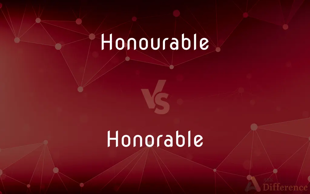 Honourable vs. Honorable — What's the Difference?
