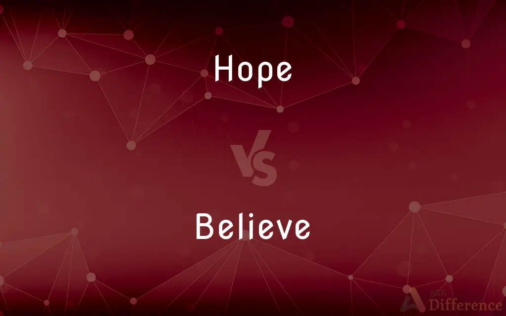 Hope vs. Believe — What's the Difference?