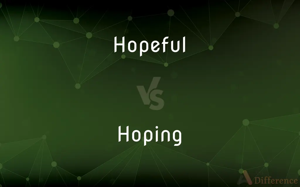 Hopeful vs. Hoping — What's the Difference?