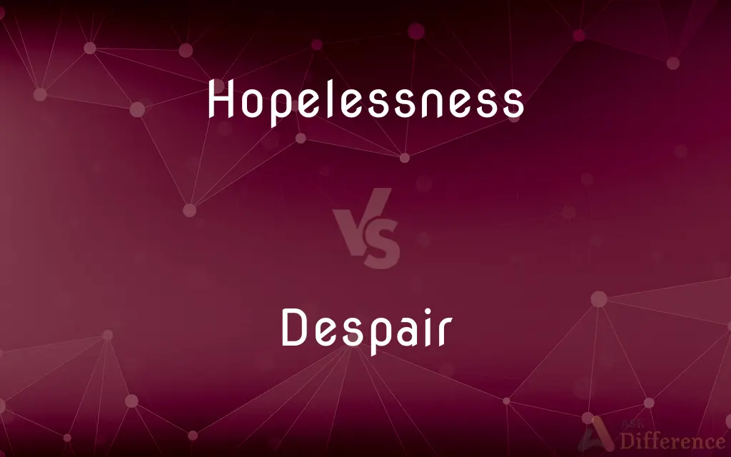Hopelessness vs. Despair — What's the Difference?