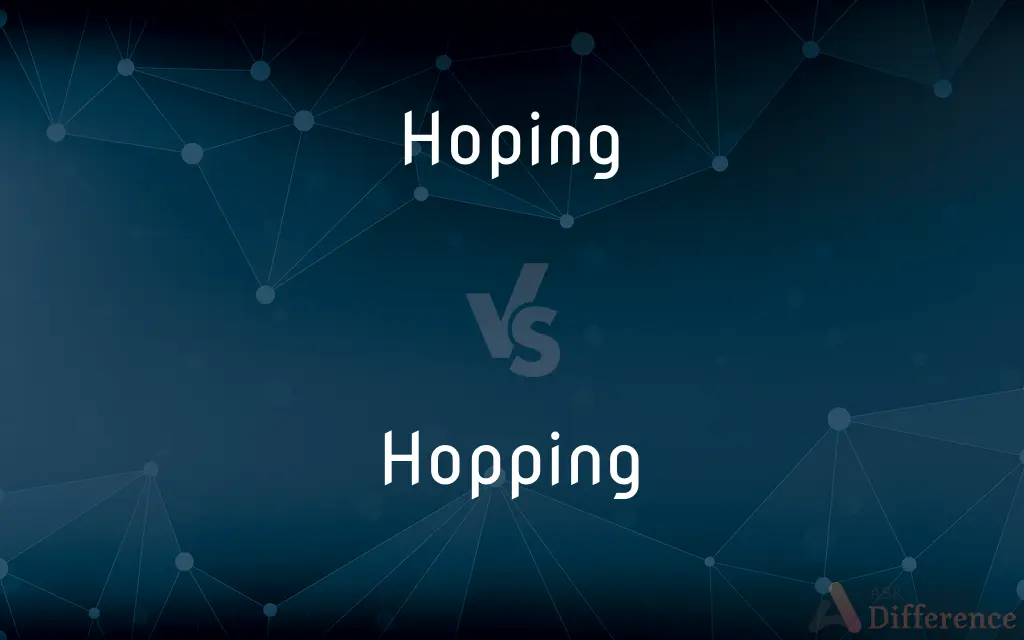 Hoping vs. Hopping — What's the Difference?