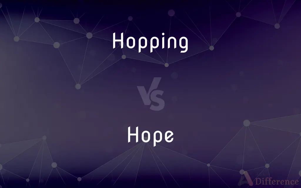 Hopping vs. Hope — What's the Difference?