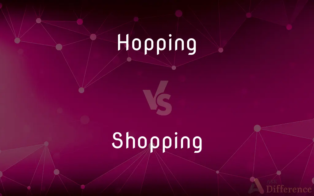 Hopping vs. Shopping — What's the Difference?