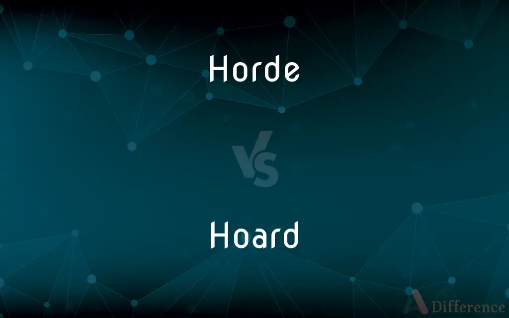 Horde vs. Hoard — What's the Difference?