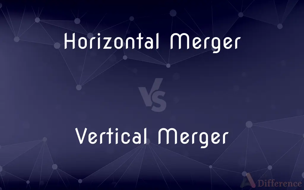 Horizontal Merger vs. Vertical Merger — What's the Difference?
