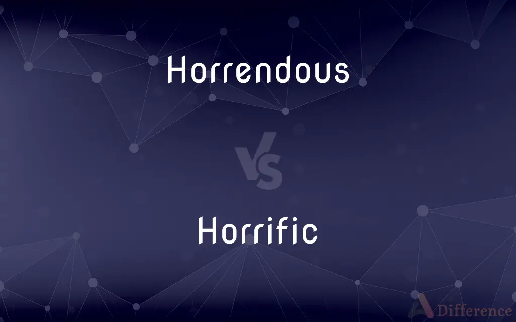 Horrendous vs. Horrific — What's the Difference?