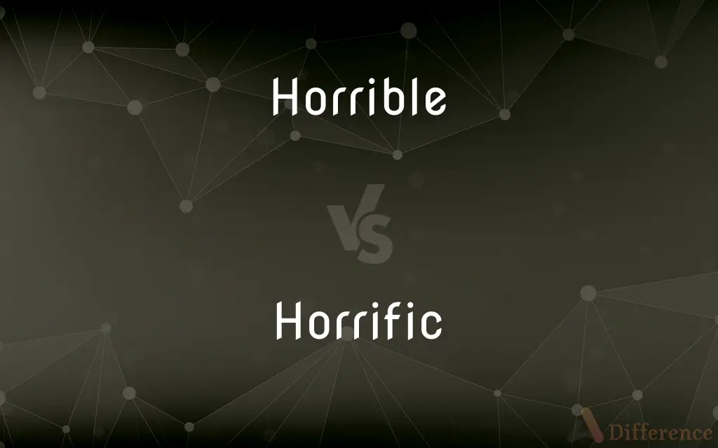 Horrible vs. Horrific — What's the Difference?