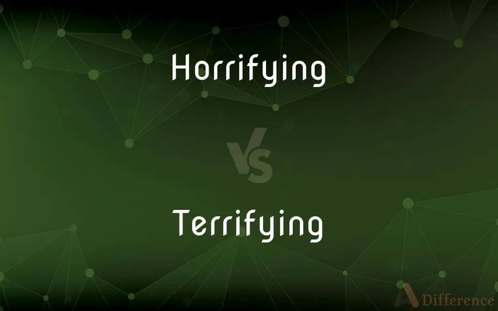 Horrifying vs. Terrifying — What's the Difference?