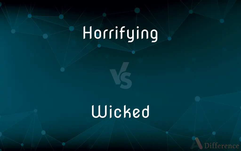 Horrifying vs. Wicked — What's the Difference?