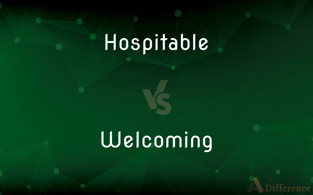 Hospitable vs. Welcoming — What's the Difference?