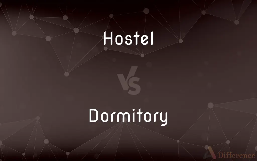 Hostel vs. Dormitory — What's the Difference?