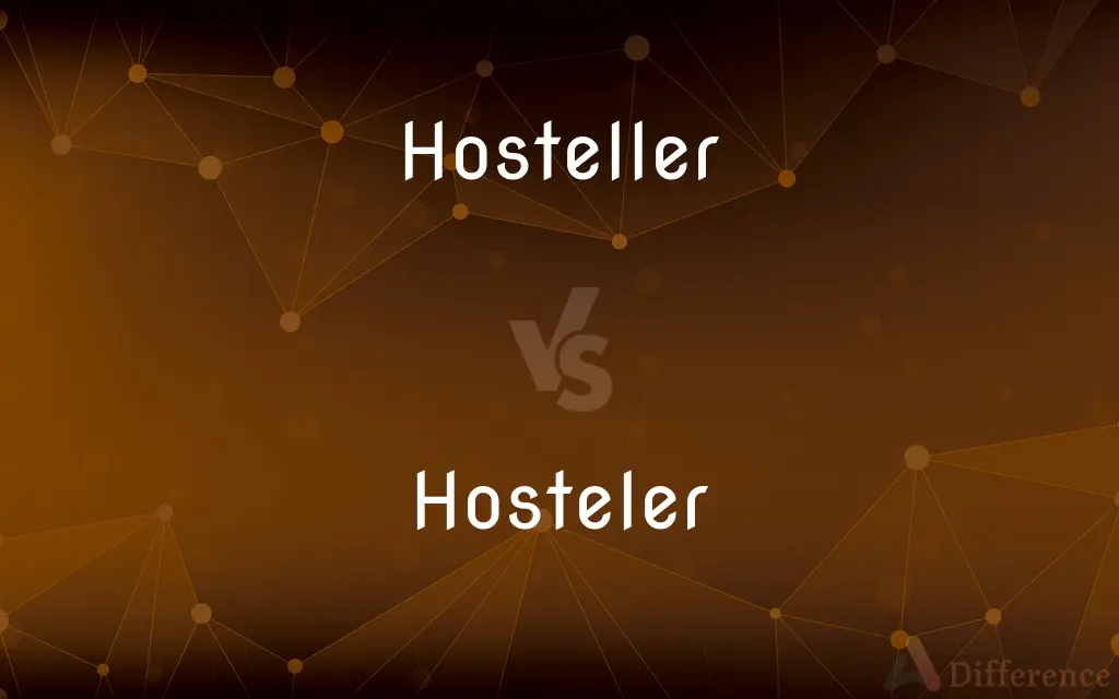 Hosteller vs. Hosteler — What's the Difference?