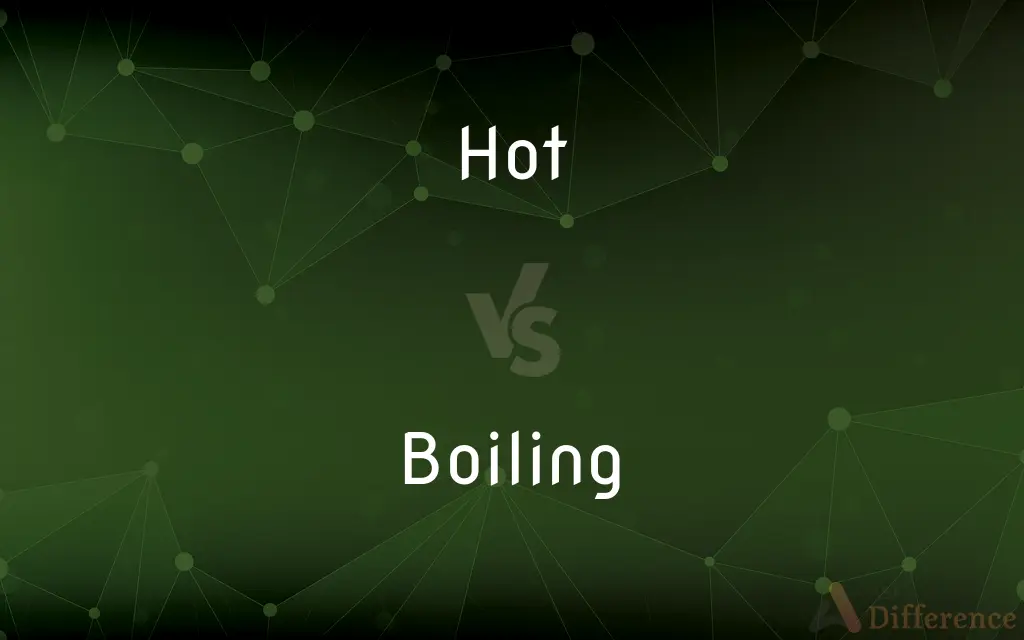 Hot vs. Boiling — What's the Difference?