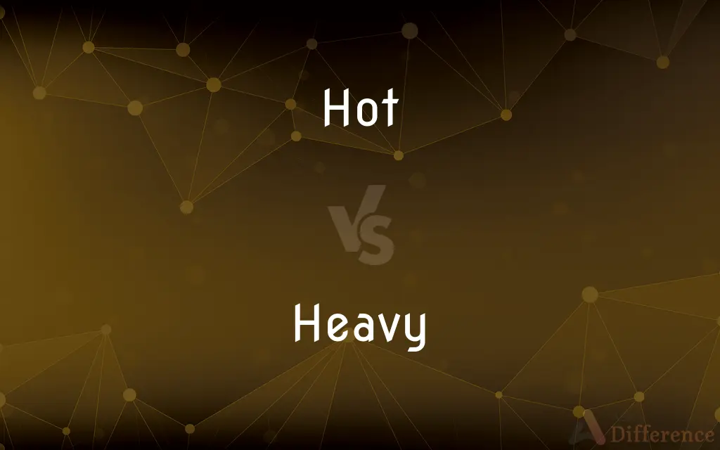 Hot vs. Heavy — What's the Difference?