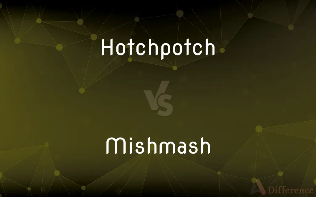 Hotchpotch vs. Mishmash — What's the Difference?
