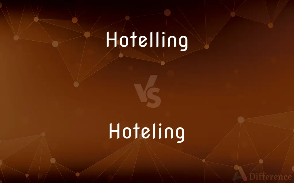 Hotelling vs. Hoteling — What's the Difference?